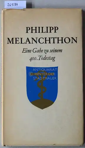 Rogge, Joachim (Hrsg.): Philipp Melanchthon. Eine Gabe zu seinem 400. Todestag. 