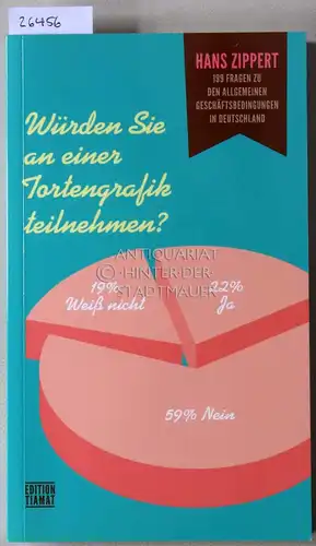 Zippert, Hans: Würden Sie an einer Tortengrafik teilnehmen? 199 Fragen zu den allgemeinen Geschäftsbedingungen in Deutschland. 