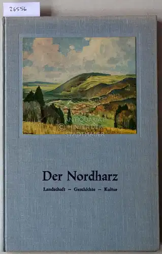 Der Nordharz: Landschaft - Geschichte - Kultur. [= Beiträge zur Geschichte des Amtes Harzburg, H. 5] Hrsg. v. Harzburger Altertums- und Geschichtsverein. 