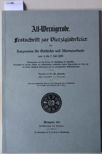 Jacobs, Ed: Alt-Wernigerode. Festschrift zur Vierzigjahrfeier des Harzvereins für Geschichte und Altertumskunde vom 5. bis 7. Juni 1908. 