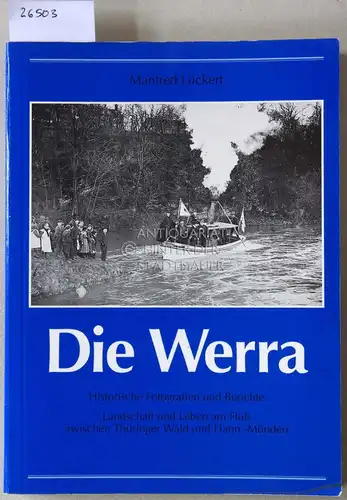 Lückert, Manfred: Die Werra. Historische Fotografien und Berichte. Landschaft und Leben am Fluss zwischen Thüringer Wald und Hann.-Münden. 