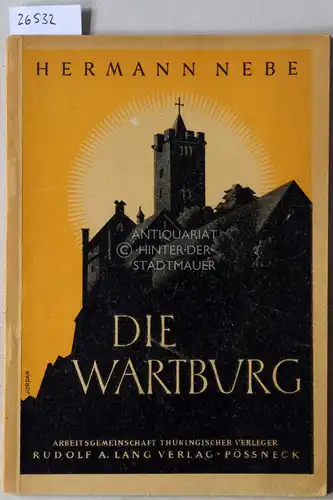 Nebe, Hermann: Die Wartburg. Kleiner Führer durch die Geschichte, Sagen und Räume der Burg. 