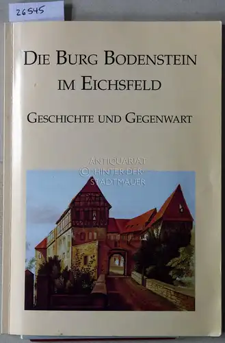 Wintzingerode, Heinrich Jobst v., Bernd Winkelmann und Rita Gaßmann: Die Burg Bodenstein im Eichsfeld. Geschichte und Gegenwart. 