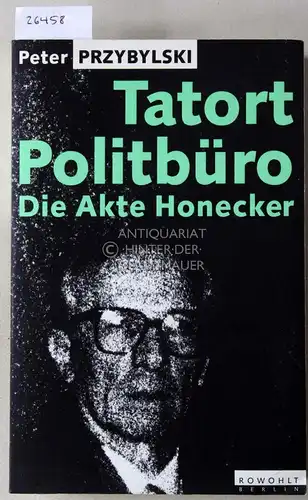 Przybylski, Peter: Tatort Politbüro. Die Akte Honecker. 