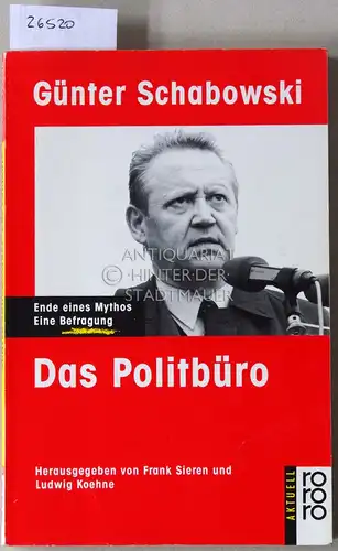 Schabowski, Günter: Das Politbüro. Ende des Mythos - Eine Befragung. Hrsg. v. Frank Sieren u. Ludwig Koehne. 