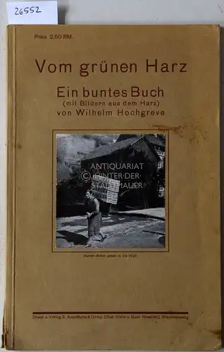 Hochgreve, Wilhelm: Vom grünen Harz. Ein buntes Buch (mit Bildern aus dem Harz). 