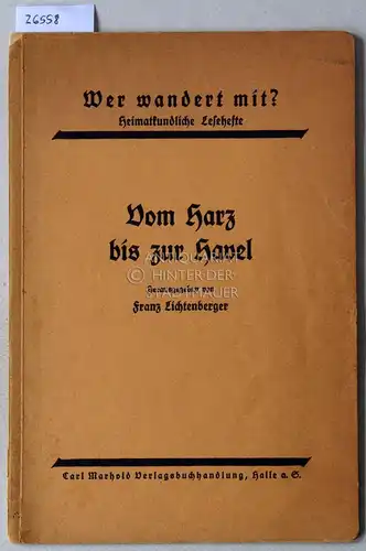 Lichtenberger, Franz (Hrsg.): Vom Harz bis zur Havel. [= Wer wandert mit? Heimatkundliche Lesehefte]. 