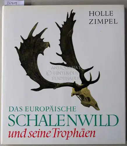 Holle, Günter und Herbert Zimpel: Das europäische Schalenwild und seine Trophäen. Aufnahmen von Harald Lange. 