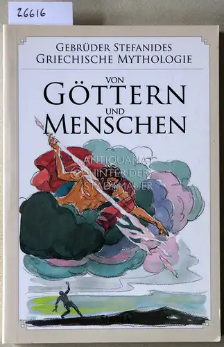Stefanides, Menelaos und Jannis Stefanides: Von Göttern und Menschen. Griechische Mythologie. 