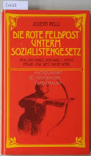 Belli, Joseph: Die rote Feldpost unterm Sozialistengesetz. Hrsg. u. eingel. v. Hans J. Schütz. 