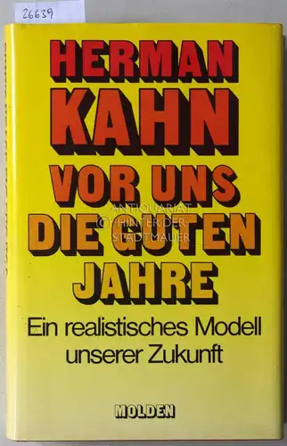 Kahn, Herman: Vor uns die guten Jahre. Ein realistisches Modell unserer Zukunft. 
