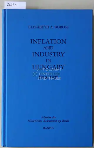 Boross, Elizabeth A: Inflation and Industry in Hungary, 1918-1929. [= Schriften der Historischen Kommission zu Berlin, Bd. 3]. 
