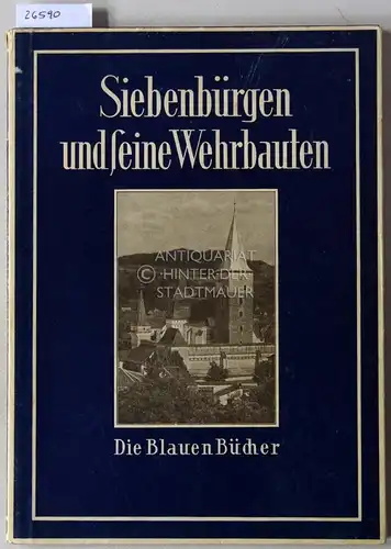 Zillich, Heinrich: Siebenbürgen und seine Wehrbauten. [= Die Blauen Bücher] Mit einer Darst. d. Baugeschichte v. Hermann Phleps. 