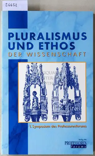 Beckers, Eberhard (Hrsg.), Peter C. (Hrsg.) Hägele Hans-Joachim (Hrsg.) Hahn u. a: Pluralismus und Ethos der Wissenschaft. 1. Symposium des Professorenforums 28./29. März 1998 in Frankfurt/Main. 