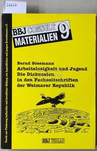 Sösemann, Bernd: Arbeitslosigkeit und Jugend. Die Diskussion in den Fachzeitschriften der Weimarer Republik. [= BBJ Consult Materialien, 9]. 