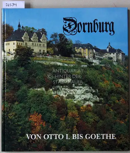 Gothe, Rosalinde und Jürgen Pietsch: Dornburg, von Otto I. bis Goethe. 