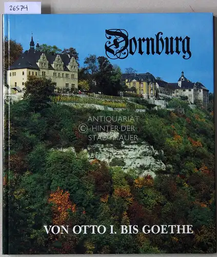 Gothe, Rosalinde und Jürgen Pietsch: Dornburg, von Otto I. bis Goethe.