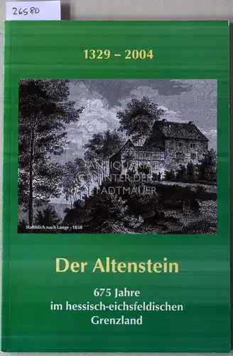 König, York-Egbert, Karl Kollmann und Erna Ursel Lange: Der Altenstein 1329-2004. 675 Jahre im hessisch-eichsfeldischen Grenzland. 