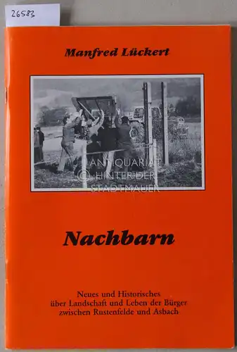 Lückert, Manfred: Nachbarn. Neues und Historisches über Landschaft und Leben der Bürger zwischen Rustenfeld und Asbach.