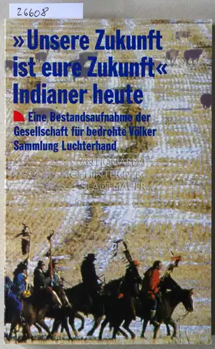 Humann, Klaus (Lektorat): Unsere Zukunft ist eure Zukunft. Indianer heute. Eine Bestandsaufnahme der Gesellschaft für bedrohte Völker. [= Sammlung Luchterhand]. 