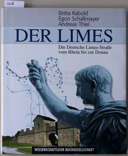 Rabold, Britta, Egon Schallmayer und Andreas Thiel: Der Limes. Die Deutsche Limes-Straße vom Rhein bis zur Donau. 