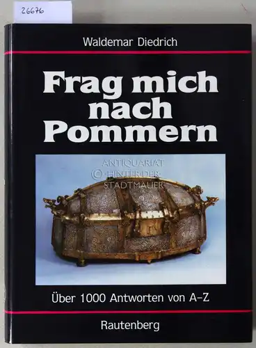 Diedrich, Waldemar: Frag mich nach Pommern. Über 1000 Antworten von A-Z. 