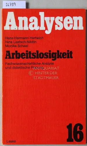 Hartwich, Hans-Hermann, Nina Laatsch-Nikitin und Monika Schaal: Arbeitslosigkeit. Fachwissenschaftliche Analyse und didaktische Planung. [= Analysen, 16]. 