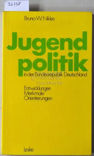 Nikles, Bruno W: Jugendpolitik in der Bundesrepublik Deutschland. Entwicklungen, Merkmale, Orientierungen. 