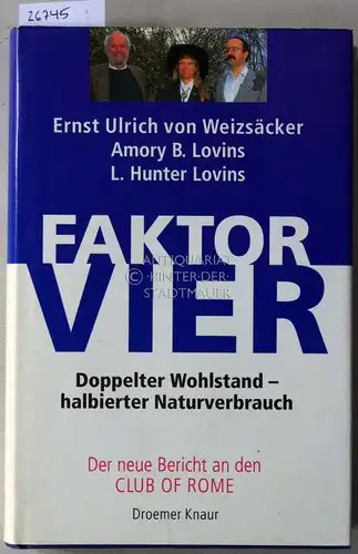 Weizsäcker, Ernst Ulrich v., Amory B. Lovins und L. Hunter Lovins: Faktor Vier: Doppelter Wohlstand - halbierter Naturverbrauch. Der neue Bericht an den Club of Rome. 