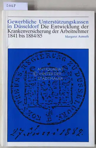 Asmuth, Margaret: Gewerbliche Unterstützungskassen in Düsseldorf. Die Entwicklung der Krankenversicherung der Arbeitnehmer 1841 bis 1884/85. [= Schriften zur rheinisch-westfälischen Wirtschaftsgeschichte, Bd. 35]. 