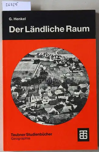 Henkel, Gerhard: Der Ländliche Raum. [= Teubner Studienbücher Geographie]. 