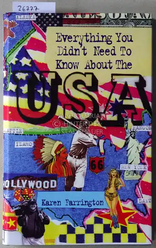 Farrington, Karen: Everything You Didn`t Need to Know About The USA. 