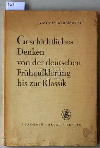 Streisand, Joachim: Geschichtliches Denken von der deutschen Frühaufklärung bis zur Klassik. 