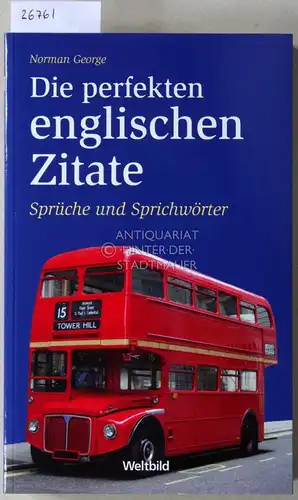 George, Norman: Die perfekten englischen Zitate - Sprüche und Sprichwörter. 