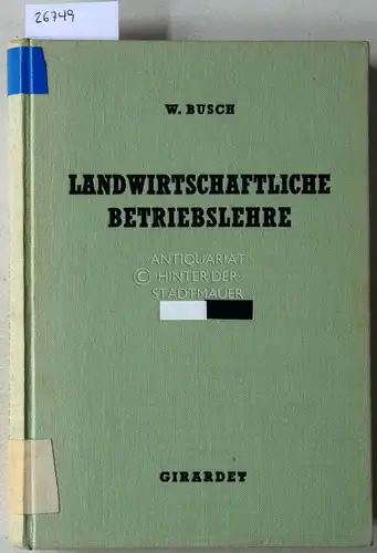 Busch, Wilhelm: Landwirtschaftliche Betriebslehre. [= Betriebswirtschaftliche Bibliothek]. 