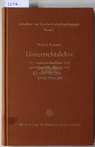Kramer, Walter: Unterrichtslehre für landwirtschaftliche und gartenbauliche Berufs- und Fachschulen. [= Schriften zur Landwirtschaftspädagogik, Bd 1]. 