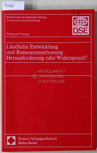 Ländliche Entwicklung und Ressourcenschonung   Herausforderung oder Widerspruch? Bericht über eine deutsche Tagung der Deutschen Stiftung für internationale Entwicklung, Zentralstelle für Ernährung und Landwirtschaft.. 