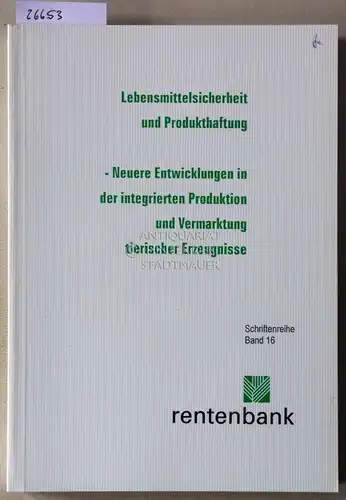 Lebensmittelsicherheit und Produkthaftung - Neuere Entwicklungen in der integrierten Produktion und Vermarktung tierischer Erzeugnisse. [= Schriftenreihe, Bd. 16] (Mit Beitr. v. M. Kargerhuber u. R. Kühl, ...). 