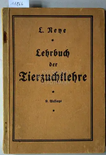 Neye, Louis: Die Tierzuchtlehre. Ein Lehrbuch für angehende und fortgeschrittene Bauern und Landwirte. 