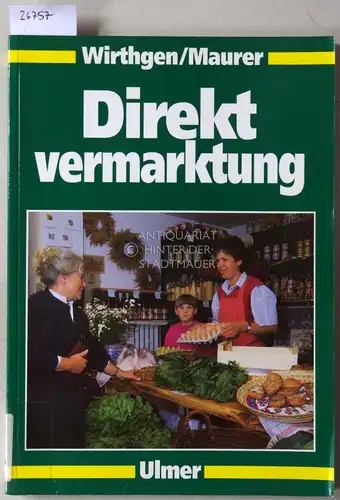 Wirthgen, Bernd und Oswin Maurer: Direktvermarktung: Verarbeitung, Absatz, Rentabilität, Recht. 