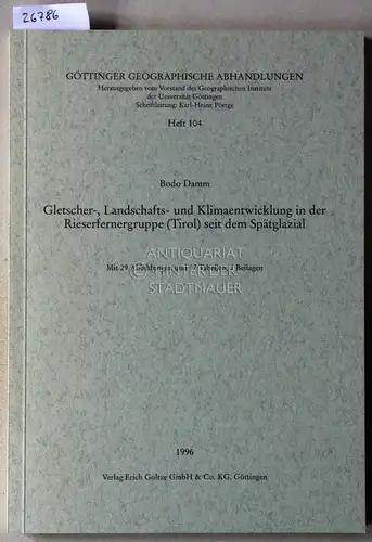 Damm, Bodo: Gletscher-, Landschafts- und Klimaentwicklung in der Riesenfarnergruppe (Tirol) seit dem Spätglazial. [= Göttinger Geographische Abhandlungen, H. 104]. 