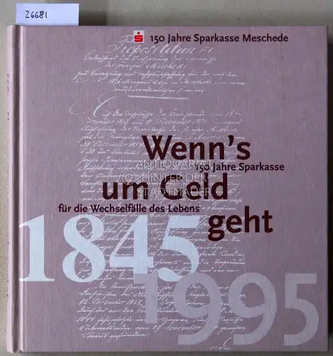 Franzen, Rudolf (Red.): Wenn`s ums Geld geht. 150 Jahre Sparkasse für die Wechselfälle des Lebens. 150 Jahre Sparkasse Meschede. 