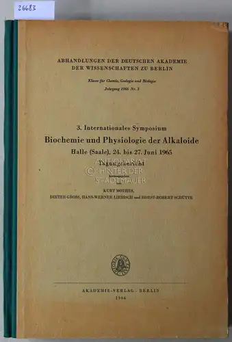 Mothes, Kurt (Hrsg.), Dieter (Hrsg.) Gross Hans-Werner (Hrsg.) Liebisch u. a: 3. Internationales Symposium Biochemie und Physiologie der Alkaloide, Halle (Saale), 24. bis 27. Juni 1965. Tagungsbericht. [= Abhandlungen der Deutschen Akademie der Wissenscha