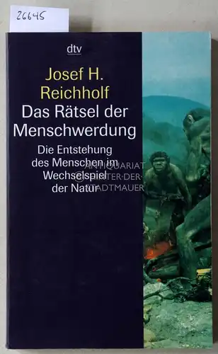 Reichholf, Josef H: Das Rätsel der Menschwerdung. Die Entstehung des Menschen im Wechselspiel der Natur. 