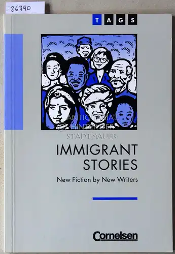 Scheer-Schäzler, Brigitte (Hrsg.): Immigrant Stories. New Fiction by New Writers. [= TAGS Theme Author Genre Similarity]. 