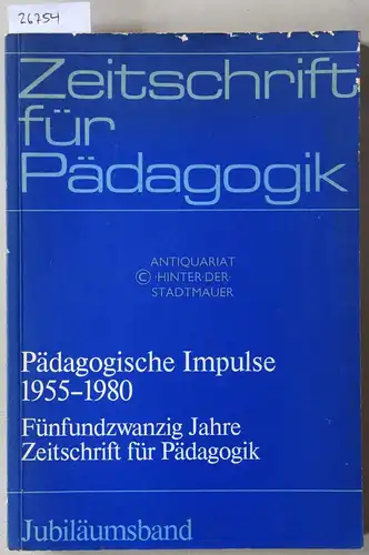 Fatke, Reinhard (Hrsg.): Pädagogische Impulse 1955-1980. Fünfundzwanzig Jahre Zeitschrift für Pädagogik, Jubiläumsband. Eine Auswahl wichtiger Beiträge zur erziehungswissenschaftlichen Diskussion. 