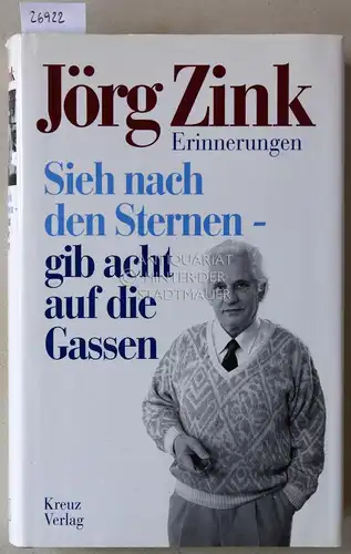 Zink, Jörg: Sieh nach den Sternen . gib acht auf die Gassen. Erinnerungen. 