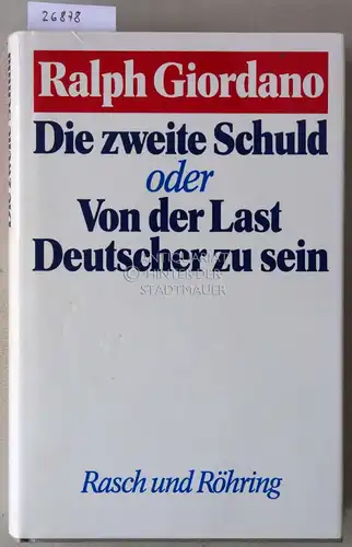 Giordano, Ralph: Die zweite Schuld, oder Von der Last Deutscher zu sein. 