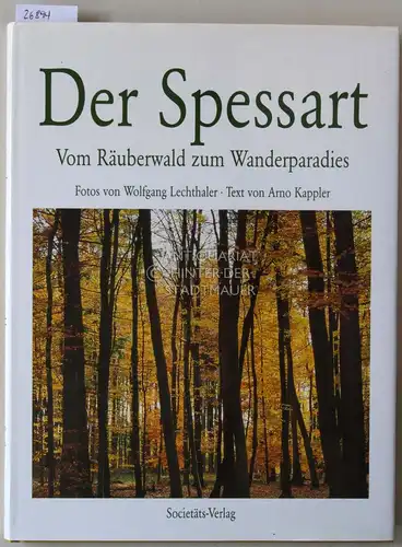 Lechthaler, Wolfgang (Fot.) und Arno (Text) Kappler: Der Spessart: Vom Räuberwald zum Wanderparadies. 