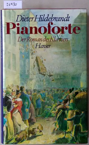 Hildebrandt, Dieter: Pianoforte, oder Der Roman des Klaviers im 19. Jahrhundert. 